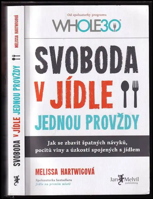 Aktuální Svoboda v jídle jednou provždy : jak se zbavit špatných návyků, pocitů viny a úzkostí spojených s jídlem
