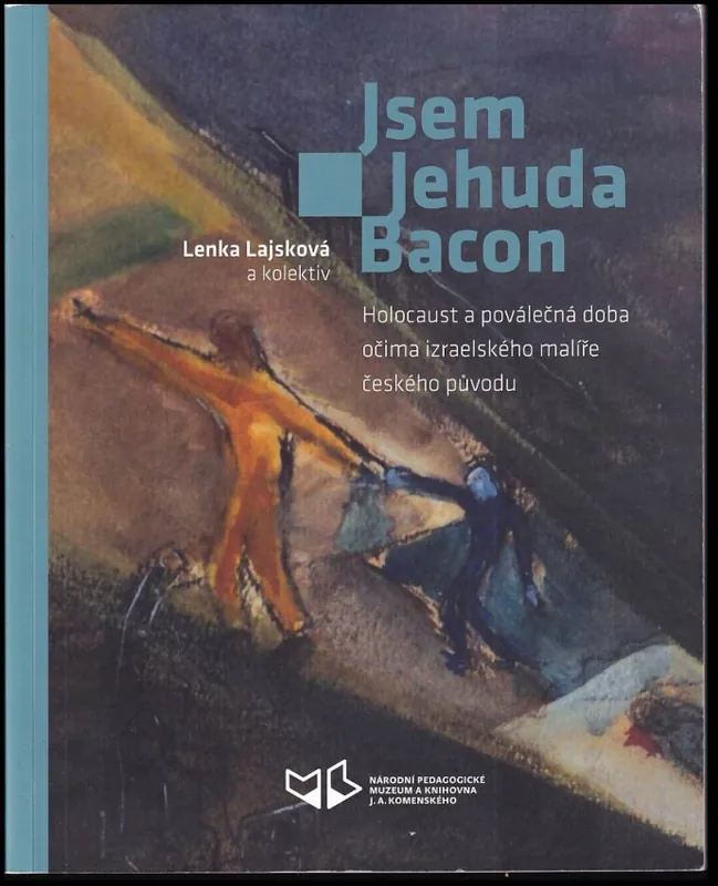 Vrácení Zdarma Jsem Jehuda Bacon : holocaust a poválečná doba očima izraelského malíře českého původu