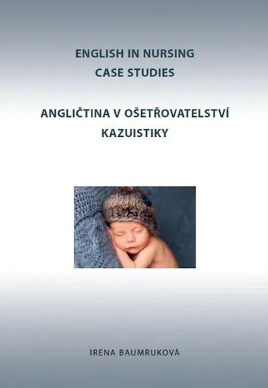 Aktuální English in nursing : case studies = Angličtina v ošetřovatelství : kazuistiky