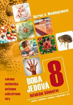Akce Doba jedová : Infekční šílenství : vakcíny, antibiotika, autismus, schizofrenie, viry - 8