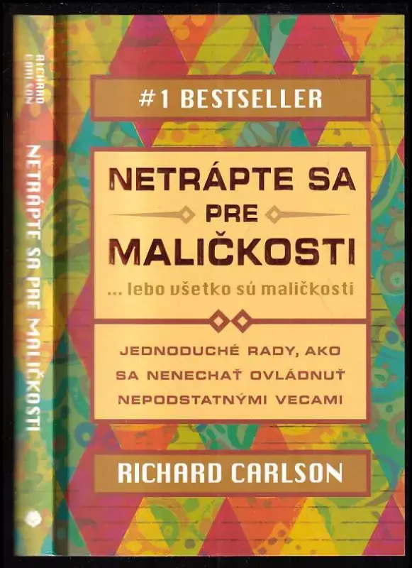 Netrápte sa pre maličkosti ... lebo všetko sú maličkosti : jednoduché rady, ako sa nenechať ovládnuť nepodstatnými vecami Doprava Zdarma