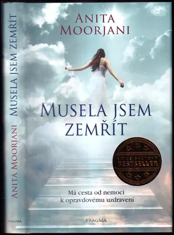 Musela jsem zemřít : má cesta od nemoci k opravdovému uzdravení Ihned K Objednání