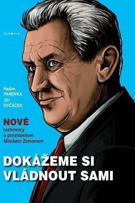 Dokážeme si vládnout sami : nové rozhovory s prezidentem Milošem Zemanem Rychlé Dodání