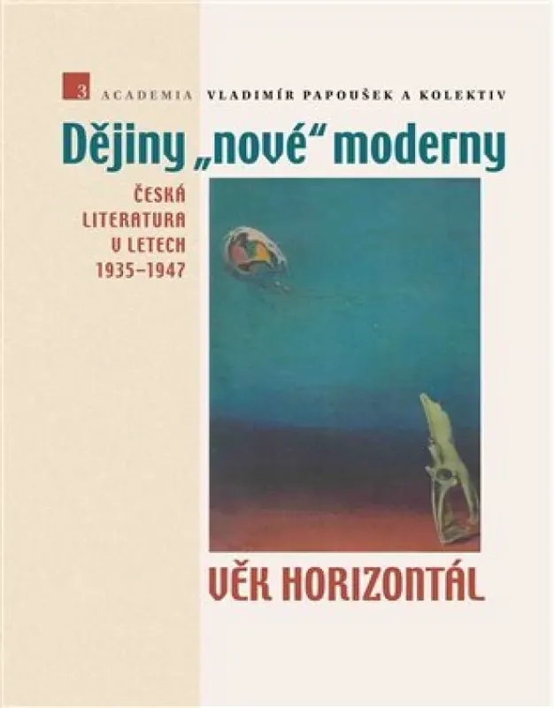 Sleva Dějiny "nové" moderny : Věk horizontál : česká literatura v letech 1935-1947 - 3