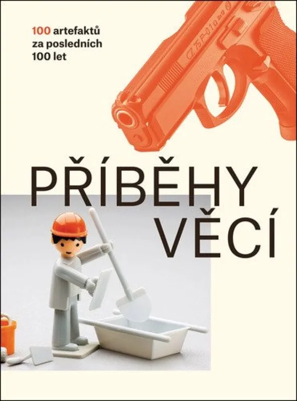 Příběhy věcí : 100 artefaktů za posledních 100 let Rychlé Dodání