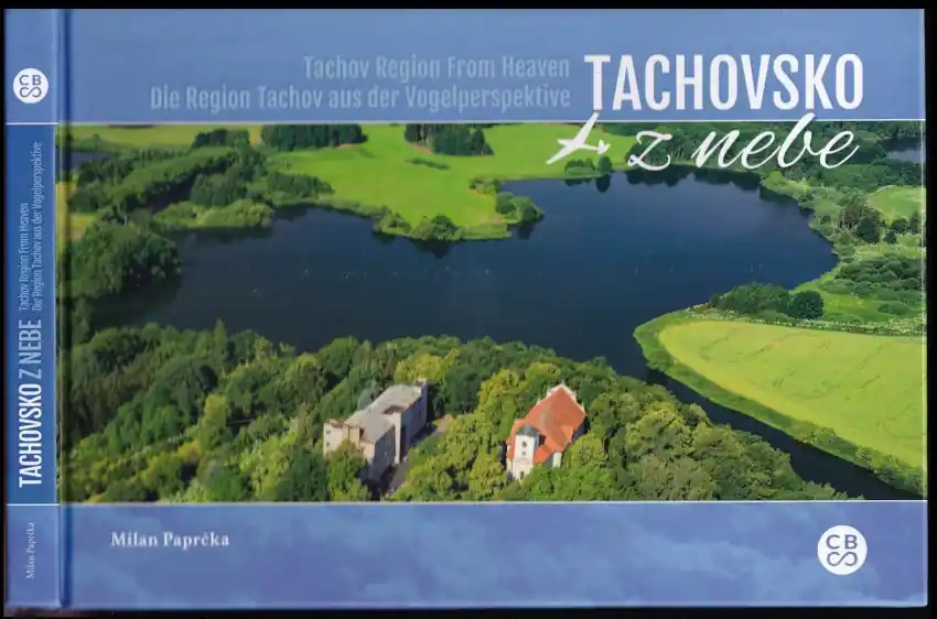 Finální Výprodej Tachovsko z nebe : Tachov Region from heaven = Die Region Tachov aus der Vogelperspektive