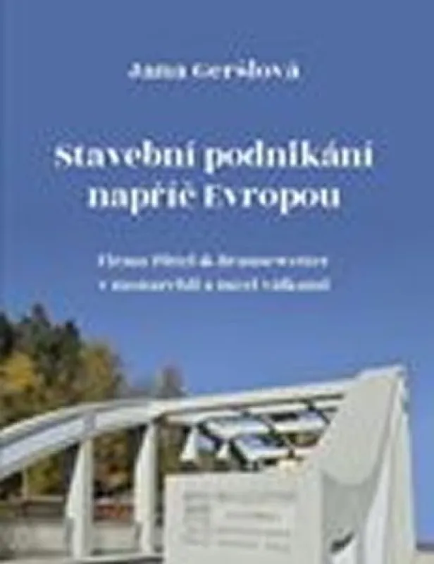 Nová Kolekce Stavební podnikání napříč Evropou : firma Pittel & Brausewetter v monarchii a mezi válkami