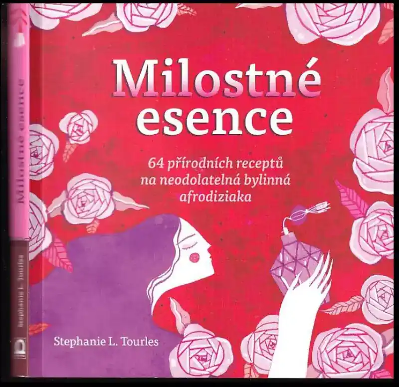 Milostné esence : 64 přírodních receptů na neodolatelná bylinná afrodiziaka Výhodná Nabídka