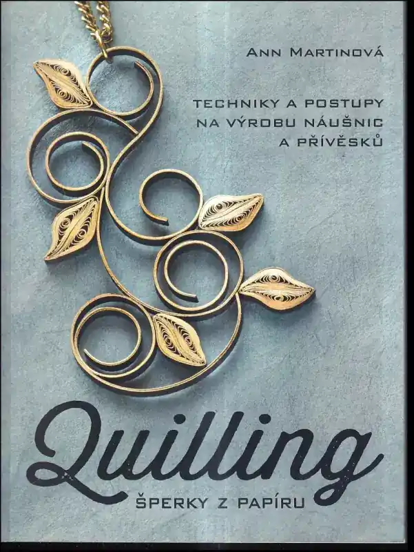 Quilling : šperky z papíru : techniky a projekty na výrobu náušnic a přívěsků Cenová Bomba