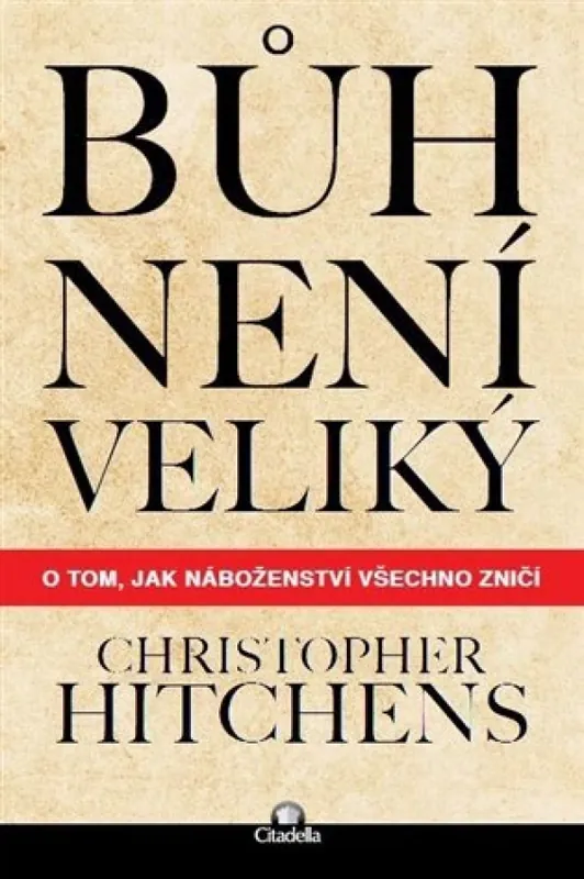 Bůh není veliký : o tom, jak náboženství všechno zničí Super Cena