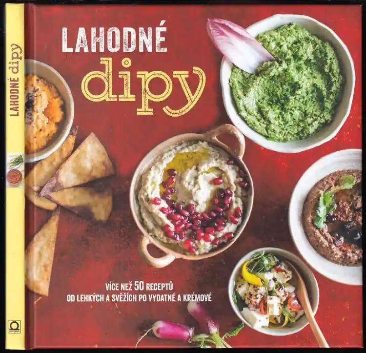 Lahodné dipy : více než 50 receptů od lehkých a svěžích po vydatné a krémové Nová Kolekce