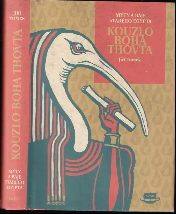Kouzlo boha Thovta : mýty a báje starého Egypta : mýty, báje, pohádky, povídky, cestopisy, bajky, proroctví, písně lásky a chvalozpěvy starého Egypta, aneb, Literatura starého Egypta převyprávěná pro čtenáře od věku deseti let Zlevněný