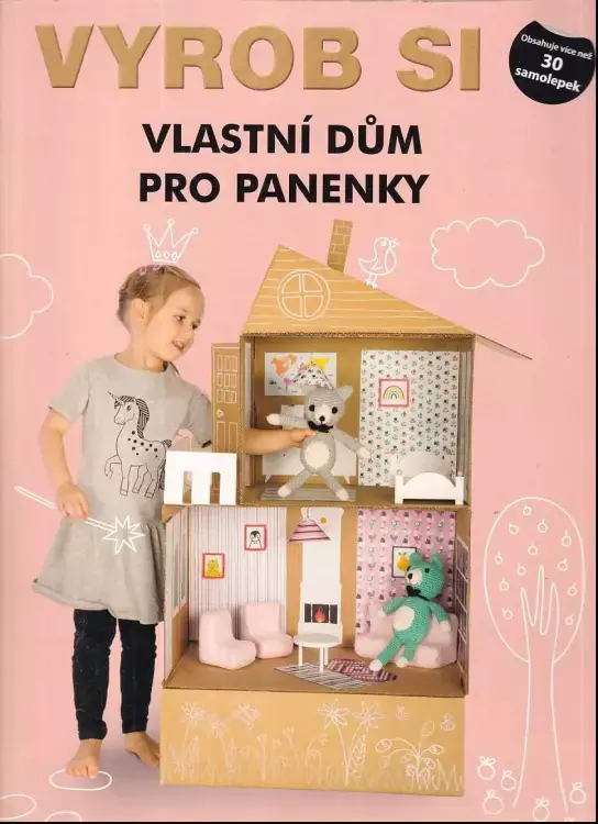 Vyrob si vlastní dům pro panenky : samolepky a návod na výrobu domečků pro panenky Ihned K Objednání