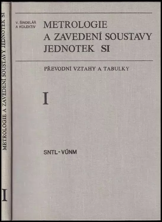 Metrologie a zavedení soustavy jednotek SI : (převodní vztahy a tabulky) - Svazek 1 Akce