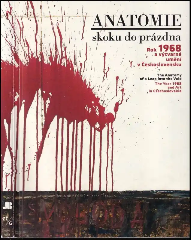 Jen Po Omezenou Doba Anatomie skoku do prázdna : rok 1968 a výtvarné umění v Československu = The anatomy of a leap into the void : the year 1968 and art in Czechoslovakia