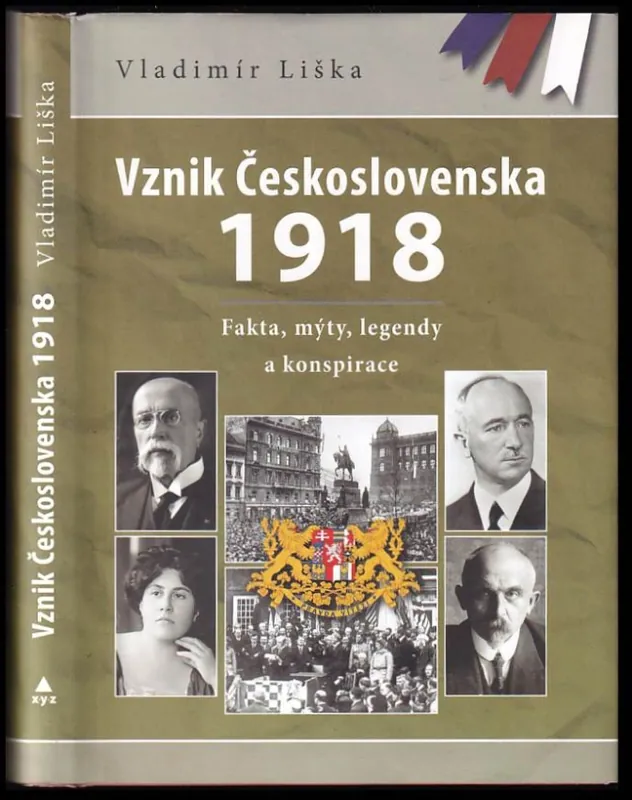 Vznik Československa 1918 : fakta, mýty, legendy a konspirace Odeslání Ihned