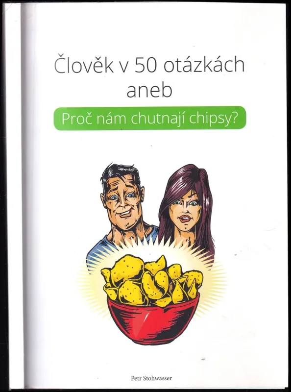 Horká Nabídka Člověk v 50 otázkách, aneb, Proč nám chutnají chipsy?