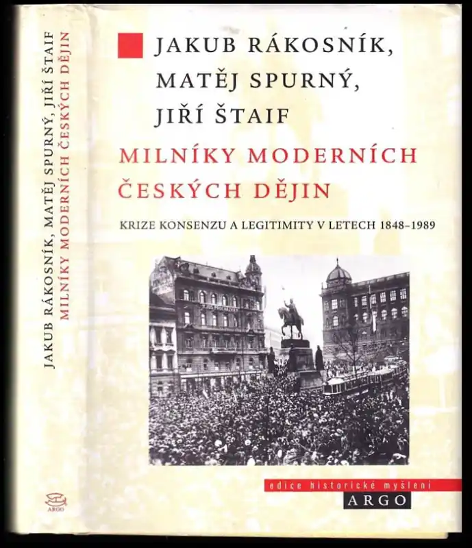 Milníky moderních českých dějin : krize konsenzu a legitimity v letech 1848-1989 Vysoce Kvalitní