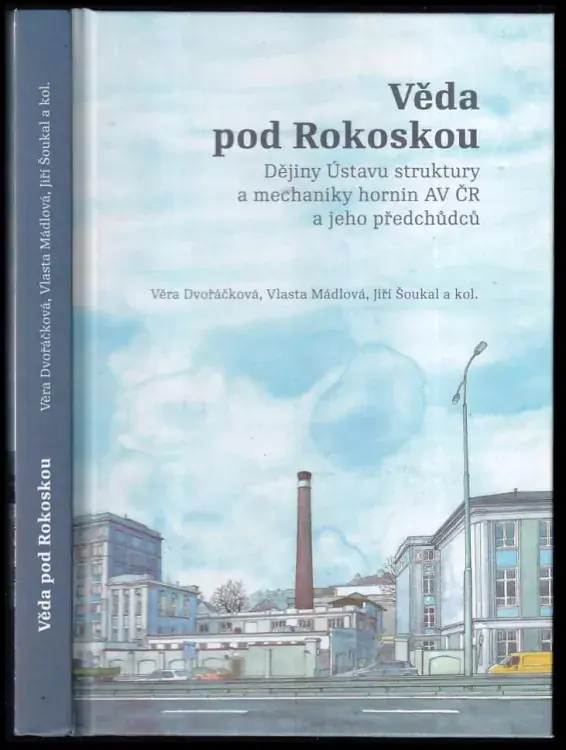 Kup Teď Věda pod Rokoskou : dějiny Ústavu struktury a mechaniky hornin AV ČR a jeho předchůdců