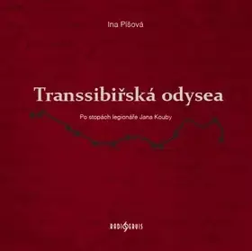 Transsibiřská odysea : po stopách legionáře Jana Kouby Akční Nabídka