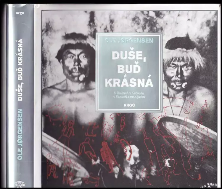 Duše, buď krásná : o Inuitech v Grónsku, v Kanadě a na Aljašce Rychlé Dodání