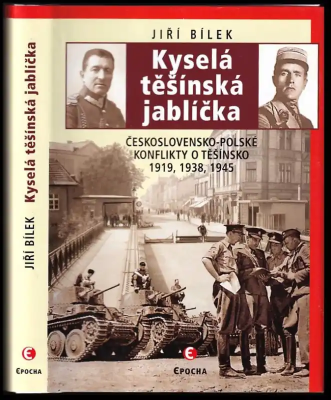 Aktuální Kyselá těšínská jablíčka : československo-polské konflikty o Těšínsko 1919, 1938, 1945