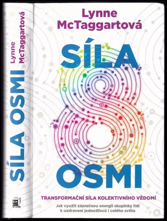 Síla osmi : transformační síla kolektivního vědomí : jak využít zázračné energie malé skupiny k léčení druhých, vlastního těla a světa Super Cena