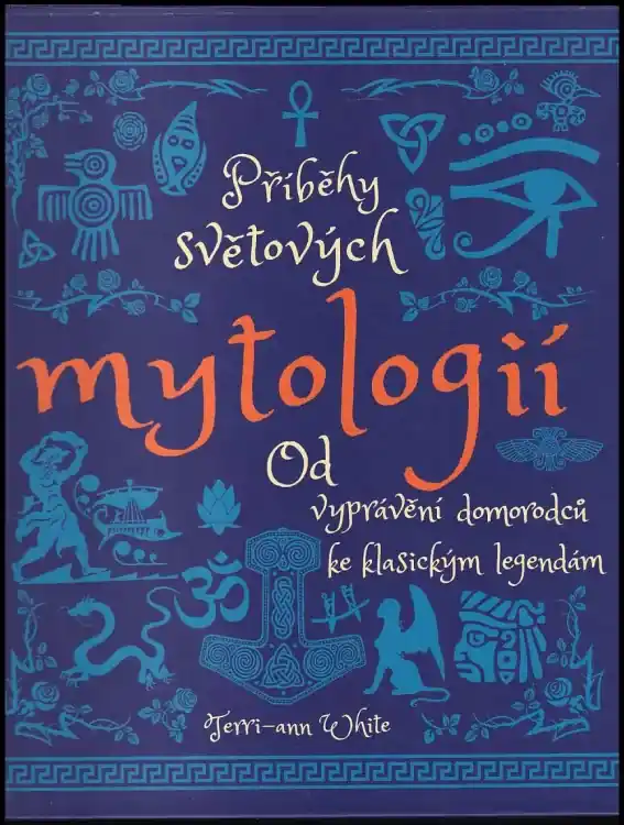 Příběhy světových mytologií : od vyprávění domorodců ke klasickým legendám Oblíbený