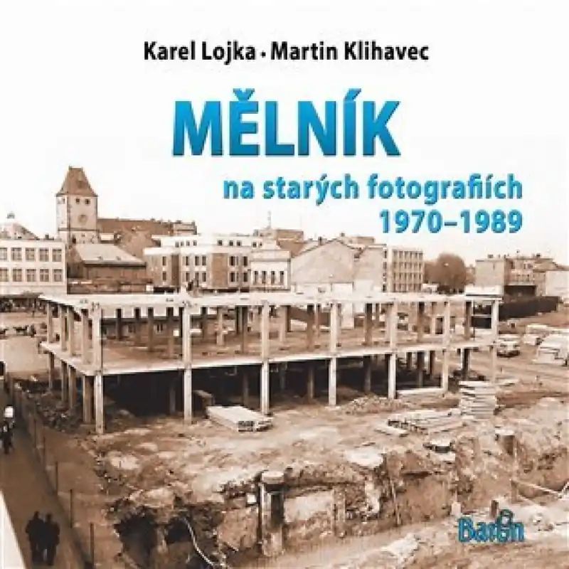 Nová Kolekce Mělník na starých fotografiích 1970-1989