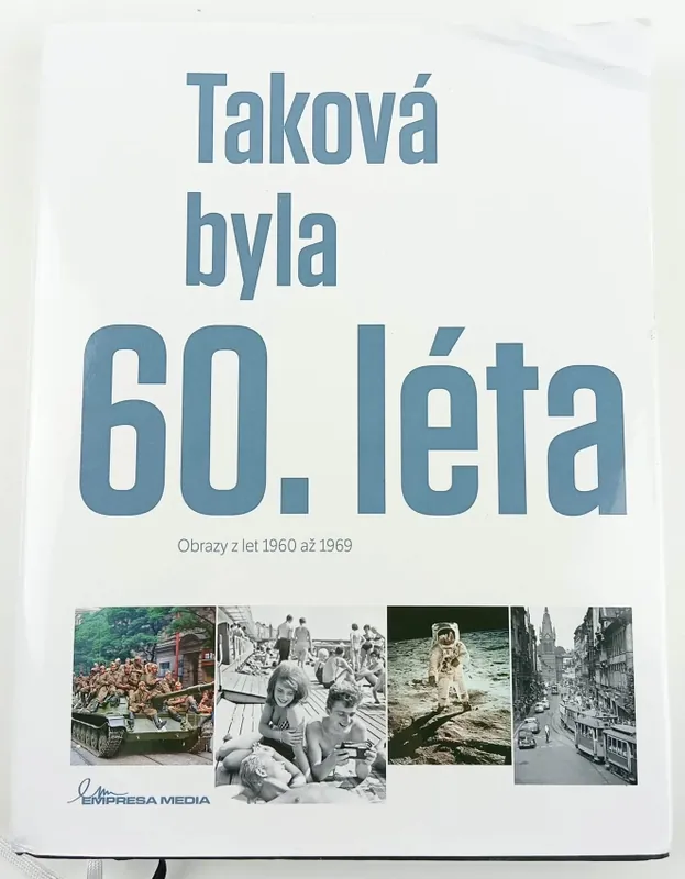 Taková byla 60. léta : obrazy z let 1960 až 1969 Přímo Od Výrobce