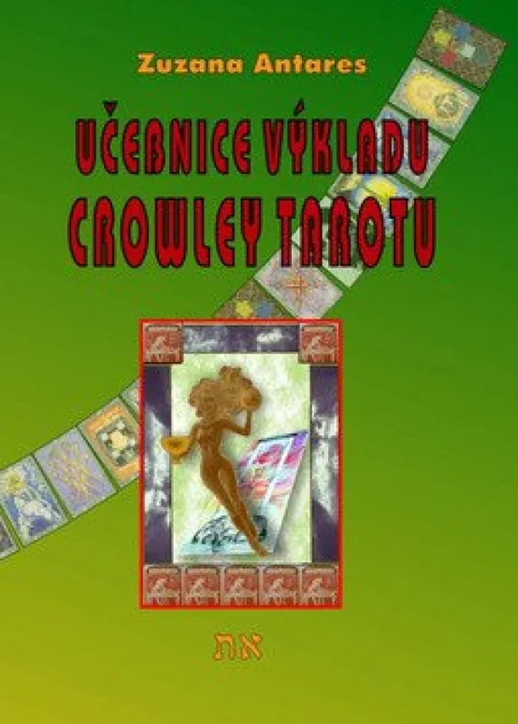 Učebnice výkladu Crowley tarotu : pro začátečníky i pokročilé Ihned K Objednání