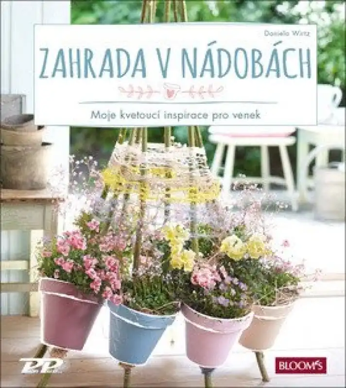 Zahrada v nádobách : moje kvetoucí inspirace pro venek Aktuální