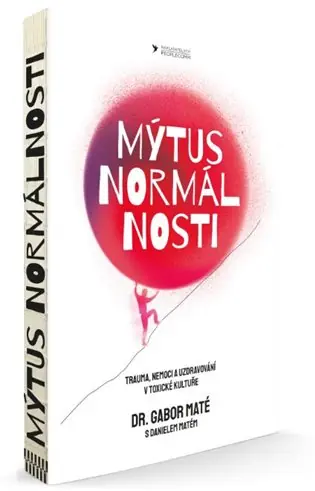 Mýtus normálnosti: Trauma, nemoci a uzdravování v toxické kultuře Odeslání Ihned