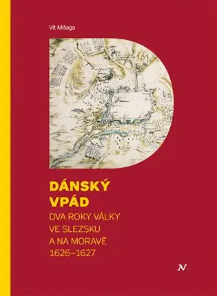 Dokud Zásoby Vydrží Dánský vpád: Dva roky války ve Slezsku a na Moravě 1626 - 1627