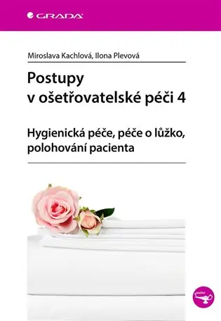 Postupy v ošetřovatelské péči 4: Hygienická péče, péče o lůžko, polohování pacienta Bezpečná Platba