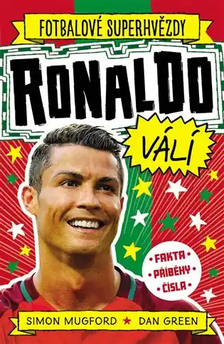 Aktuální Ronaldo válí. Fotbalové superhvězdy: Fakta. Příběhy. Čísla