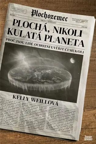 Zlevněný Plochá, nikoli kulatá planeta: Proč jsou lidé ochotni uvěřit čemukoli