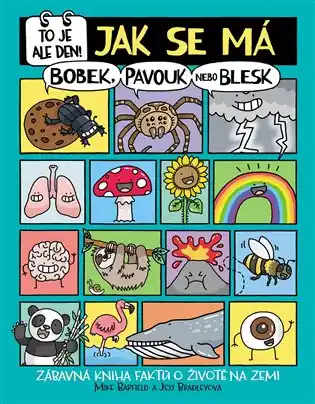 To je ale den! Jak se má bobek, pavouk nebo blesk: Zábavná kniha faktů o životě na Zemi Vrácení Zdarma