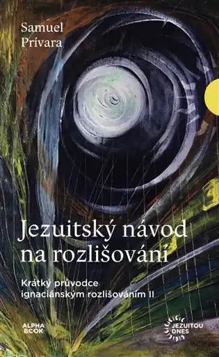 Objednat Nyní Jezuitský návod na rozlišování: Krátký průvodce ignaciánským rozlišováním II