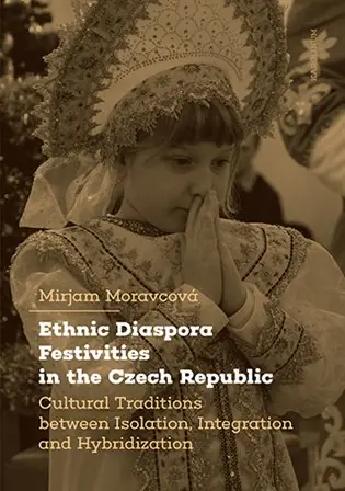Omezená Nabídka Ethnic Diaspora Festivities in the Czech Republic: Cultural Traditions between Isolation, Integration and Hybridization