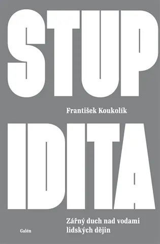 Stupidita: Zářný duch nad vodami lidských dějin Horká Nabídka