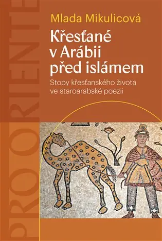 Koupit Online Křesťané v Arábii před islámem: Stopy křesťanského života ve staroarabské poezii