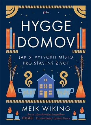 Hygge domov: Jak si vytvořit místo pro šťastný život Must-Have