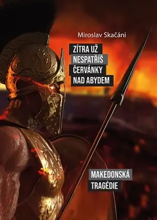 Bezpečná Platba Zítra už nespatříš červánky nad Abydem: Makedonská tragédie