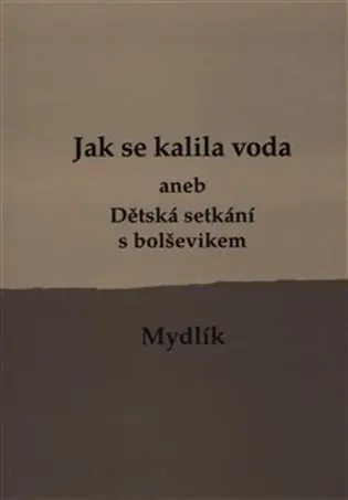 Rychlé Dodání Jak se kalila voda /2.vyd./: aneb Dětská setkání s bolševikem