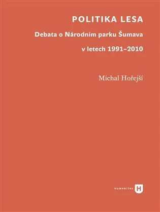 Levný Politika lesa: Debata o Národním parku Šumava v letech 1991–2010