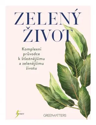 Zelený život: Kompletní průvodce k šťastnějšímu a zelenějšímu životu Doprava Zdarma