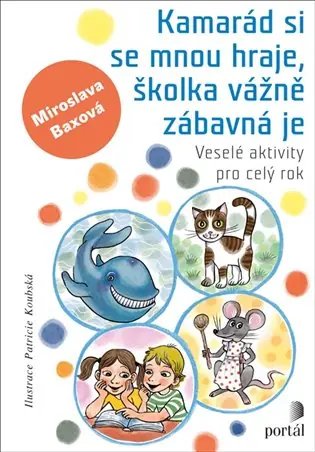 Kamarád si se mnou hraje, školka vážně zábavná je: Veselé aktivity pro celý rok Novinka