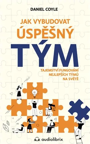 Jak vybudovat úspěšný tým: Tajemství fungování nejlepších týmů na světě Nakupujte Hned