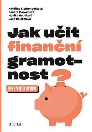 Jak učit finanční gramotnost?: Tipy a podněty do výuky Vysoce Kvalitní